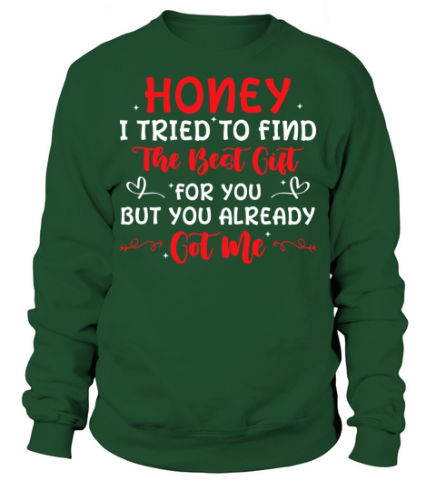 Honey I tried to find the best gift Sweatshirt Unisex