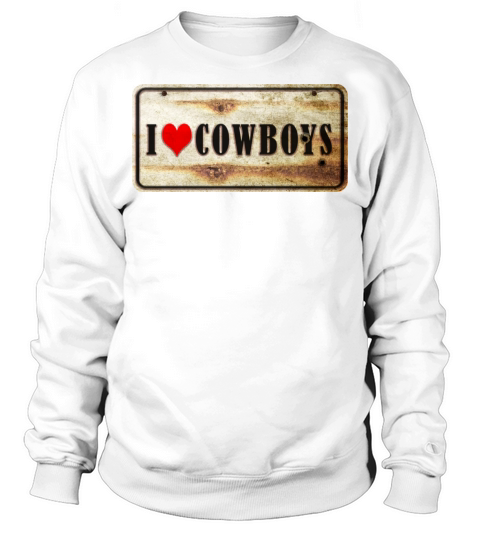 I love cowboys vintage sign Sweatshirt Unisex