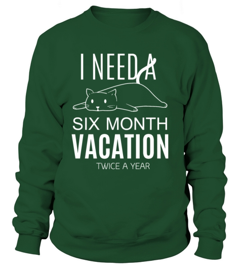I Need A Six Month Vacation twice a year lazy cat Sweatshirt Unisex