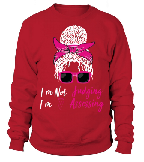 Im Not Judging Im Assessing Funny T Shirt Sweatshirt Unisex