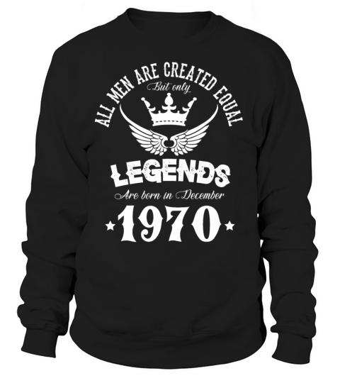 Legends Were Born In December 1970 Birthday Sweatshirt Unisex
