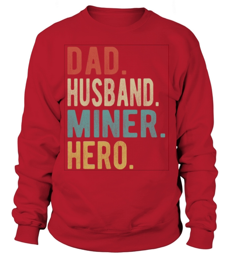 Miner Dad Husband Hero Sweatshirt Unisex