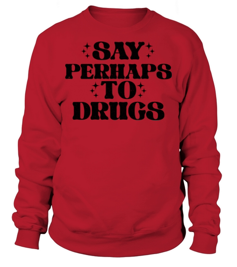 Say Perhaps To Drugs Vintage Sweatshirt Unisex