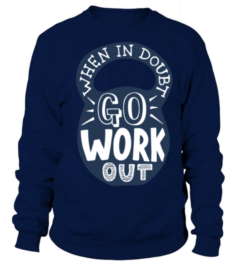 When in doubt go workout in blue weight lettering Sweatshirt Unisex