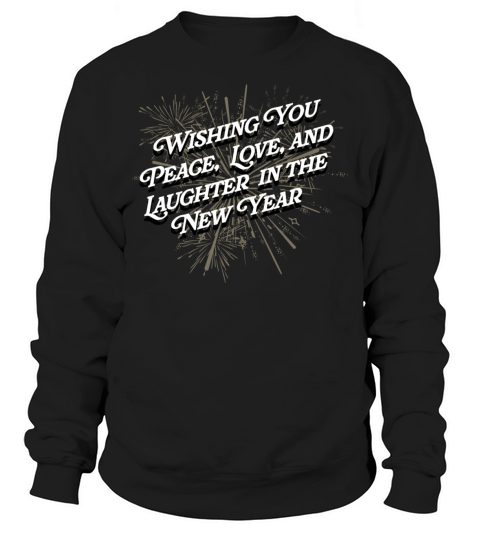 Wishing You Peace Love and Laughter Happy New Year Sweatshirt Unisex
