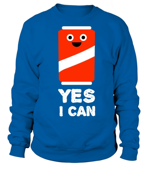 Yes I Can - Funny Drinks Quotes Sweatshirt Unisex