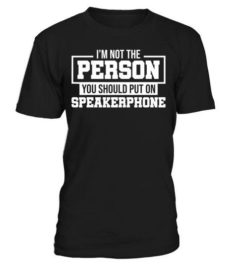 I Am Not The Person You Should Put On Speakerphone T-Shirt Unisex