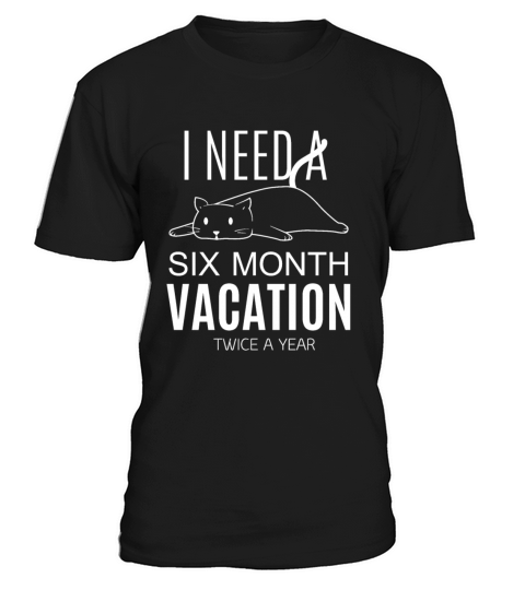 I Need A Six Month Vacation twice a year lazy cat T-Shirt Unisex