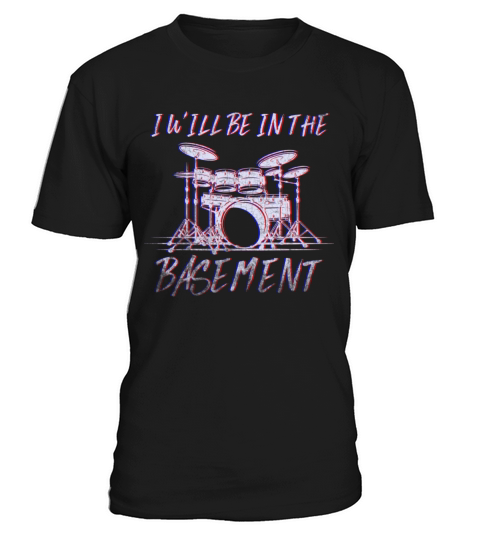 Ill be in the basement Drum Set Drummer Art T-Shirt Unisex