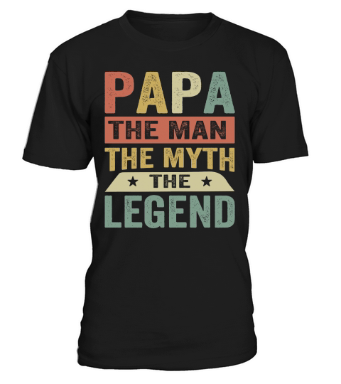 Papa The Man The Myth The Legend T-Shirt Unisex