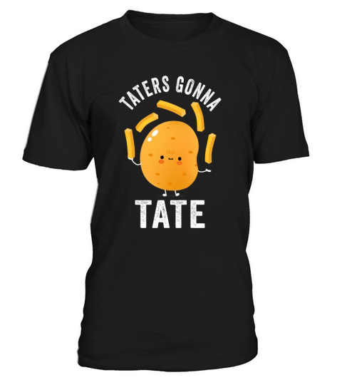 Taters Gonna Tate Potato Tater Tot Foodie Food T-Shirt Unisex