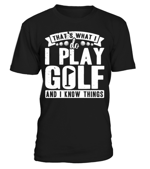 Thats what i do i play golf and i know things T-Shirt Unisex