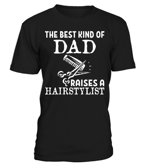 The Best Dad Of Raises A Hairstylist T-Shirt Unisex