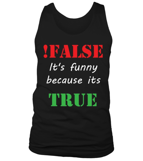 False Its Funny Because Its True Tank Top Unisex