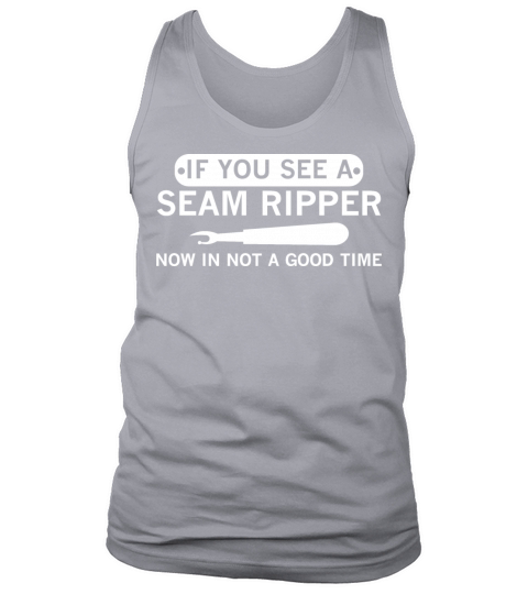 if you see a Seam rippernow in not a good time Tank Top Unisex