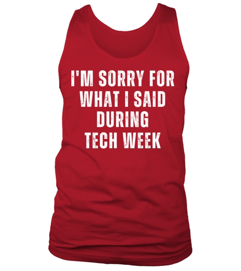 Im sorry for what I said during tech weekIm sorr Tank Top Unisex
