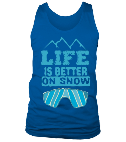 Life is better on snow Tank Top Unisex