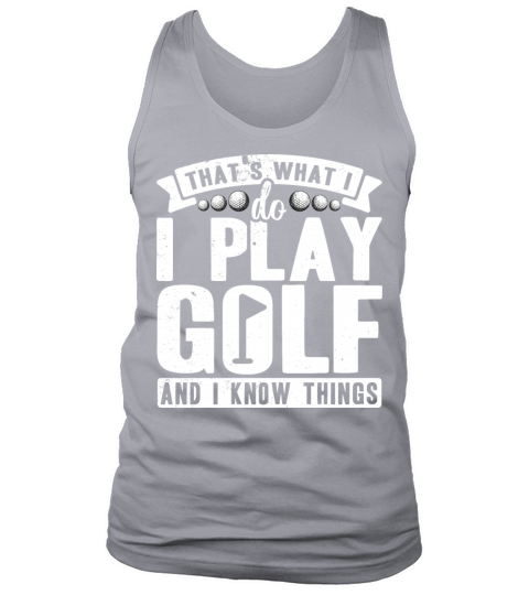 Thats what i do i play golf and i know things Tank Top Unisex
