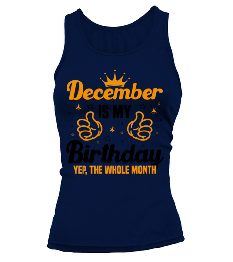December Is My Birthday Yes The Whole Month funny Tank top Woman