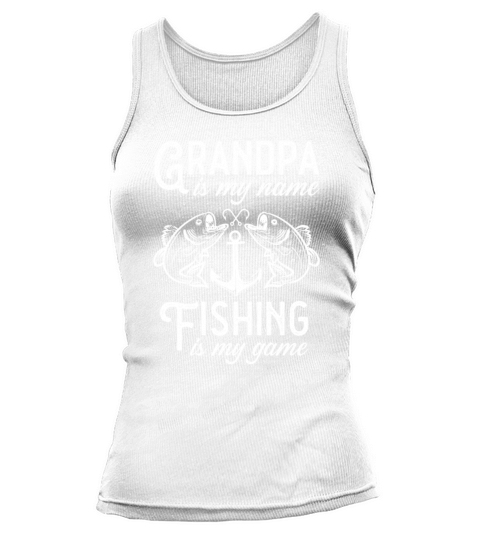 Grandpa is my name fishing is my game Vintage Fish Tank top Woman