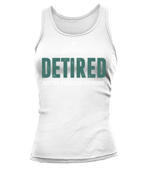 Officially Retired Not My Problem Anymore Gift Tank top Woman