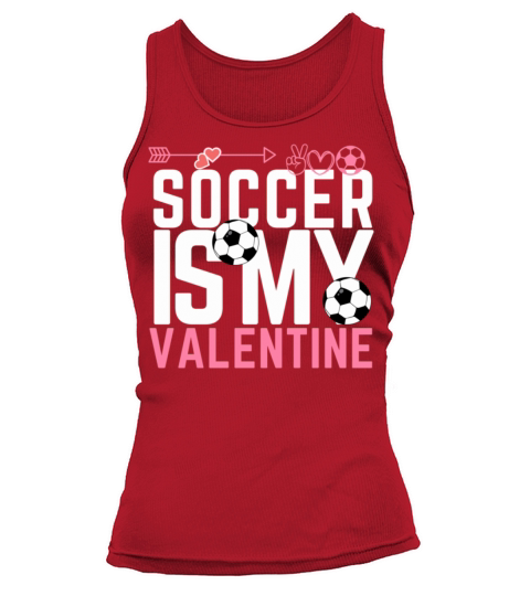 SOCCER IS MY VALENTINE best gift for soccer lover Tank top Woman