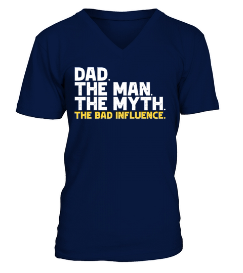 Dad The Man The Myth The Bad Influence V-Neck T-shirt