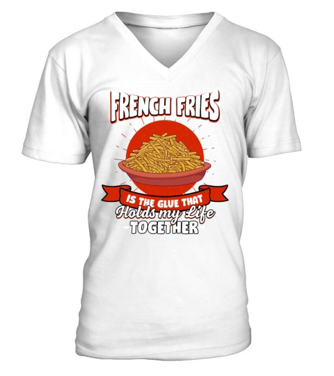 French Fries Holds My Life Together Sayings Finger V-Neck T-shirt