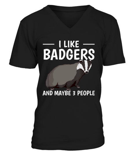 I Like Badgers And Maybe 3 People Quote Badger V-Neck T-shirt