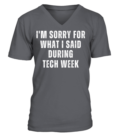 Im sorry for what I said during tech weekIm sorr V-Neck T-shirt