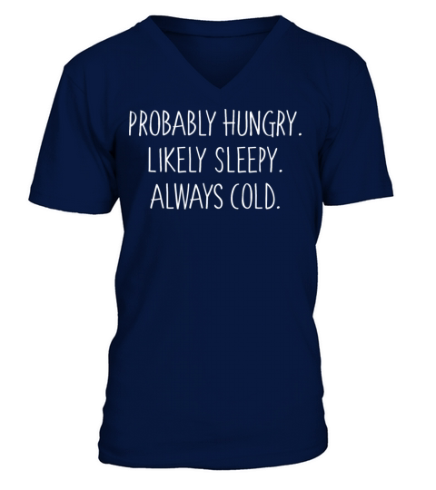 Probably Hungry Likely Sleepy Always Cold V-Neck T-shirt