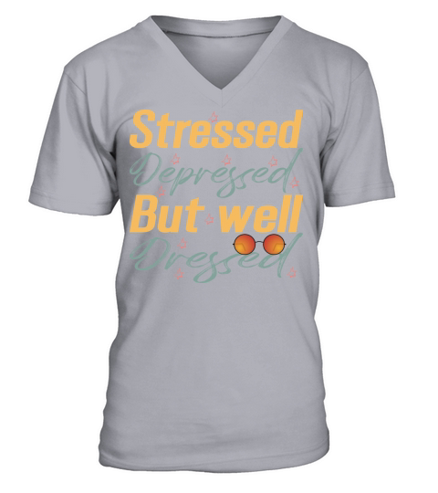 Stressed Depressed But Well Dressed V-Neck T-shirt
