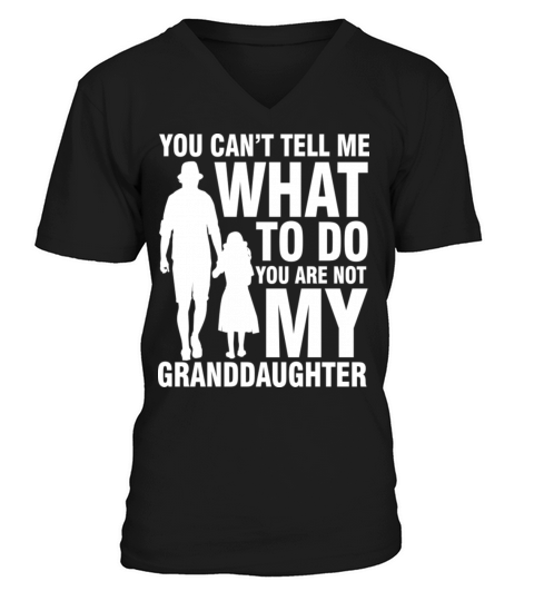 Tell Me What To Do You Are Not My Granddaughter V-Neck T-shirt