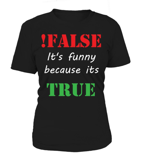 False Its Funny Because Its True Women's T-Shirt