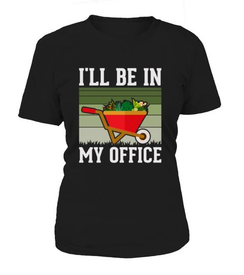 Funny Gardening Design Ill be in My OFFICE Women's T-Shirt