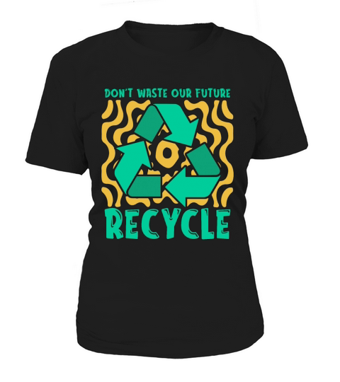 Recycling Dont Waste Our Future Go Green Recycler Women's T-Shirt