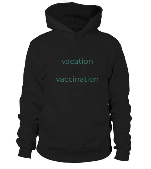 Been reading vacation as vaccination a lot lately Hoodie Unisex
