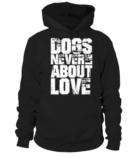 Dogs Never Lie About Love Hoodie Unisex