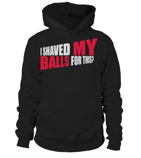I shaved my balls Hoodie Unisex