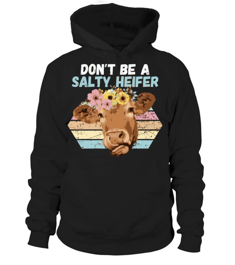 Vintage Farm Humour DonT Be A Salty Heifer Idea Hoodie Unisex