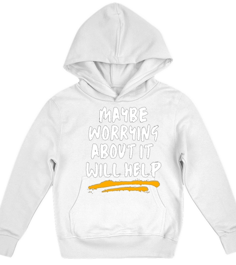 maybe worrying about it will help Kids Hoodie