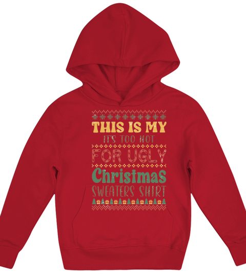 This is my Its too hot for ugly christmas sweaters shirt Kids Hoodie