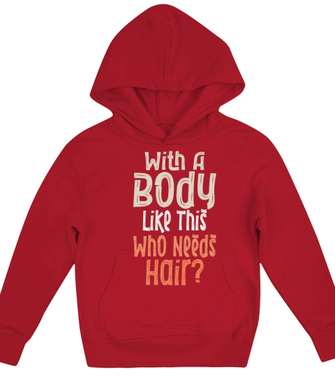 With A Body Like This Who Needs Hair Kids Hoodie