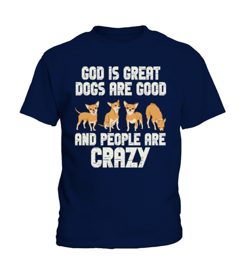God Is Great Dogs Are Good And People Are Crazy Kids T-Shirt