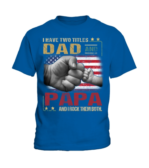 have two titles dad and papa and I rock them both Kids T-Shirt