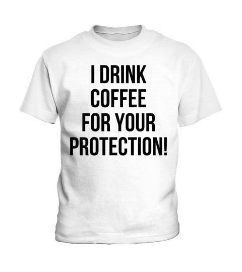 I drink coffee for your protection Kids T-Shirt