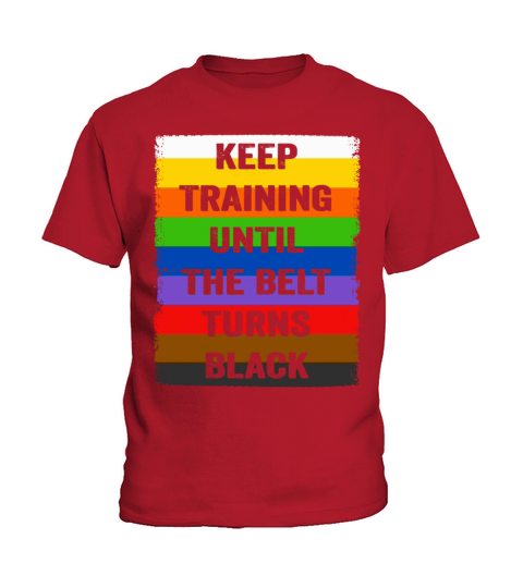 Keep Training Until The Belt Turns Black Kids T-Shirt