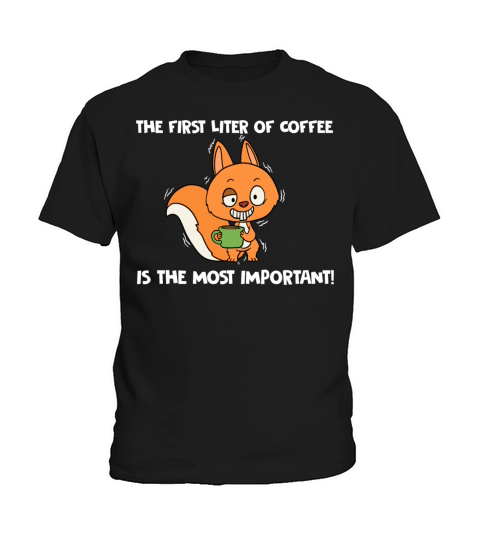 The First Liter Of Coffee Is The Most Important Kids T-Shirt