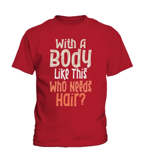 With A Body Like This Who Needs Hair Kids T-Shirt