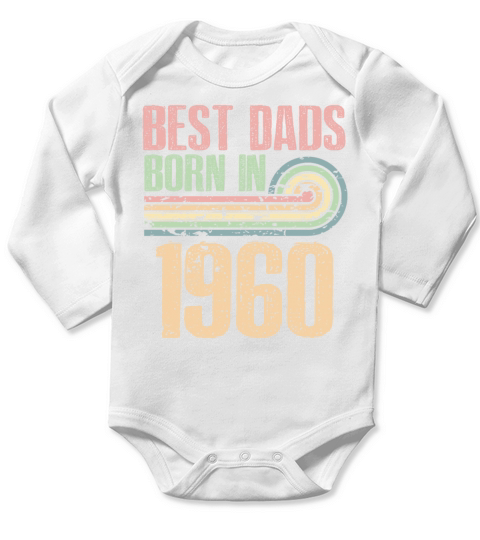 Best Dads Are Born In 1960 63 Years Old 63th Long Sleeve Baby One-Piece